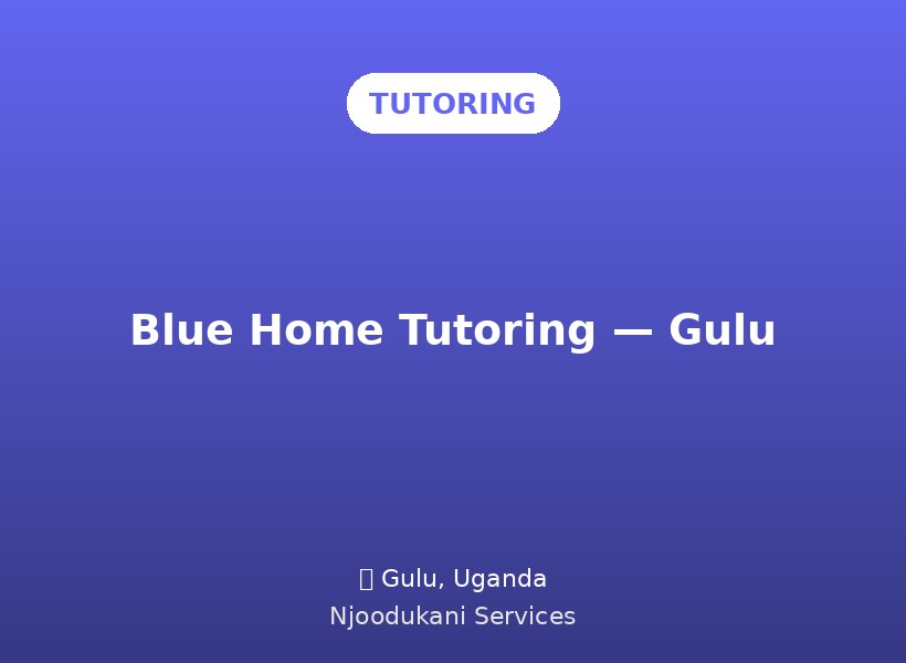 Blue Home Tutoring — Gulu