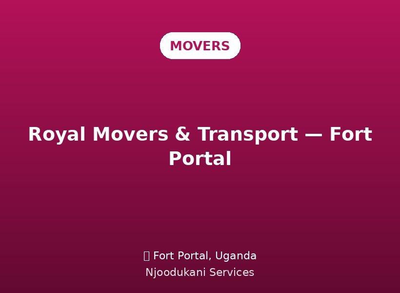 Royal Movers & Transport — Fort Portal