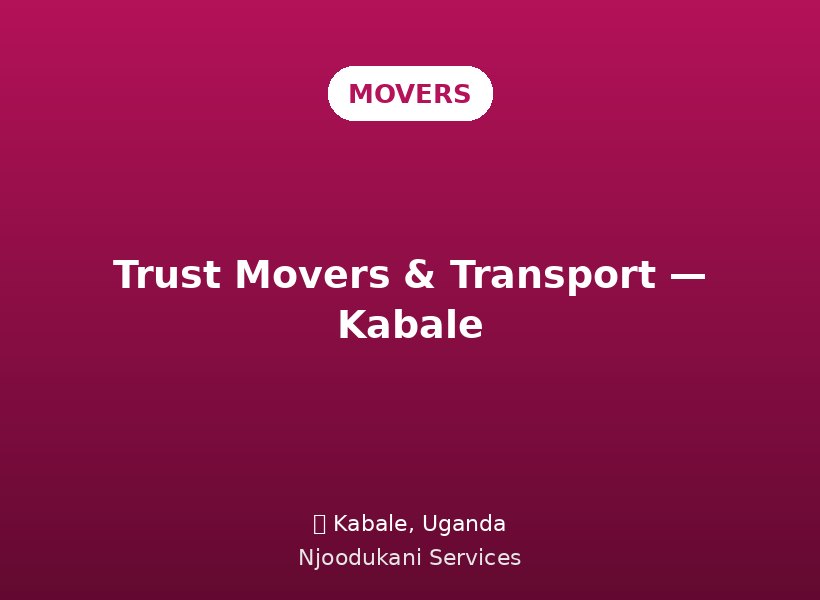 Trust Movers & Transport — Kabale